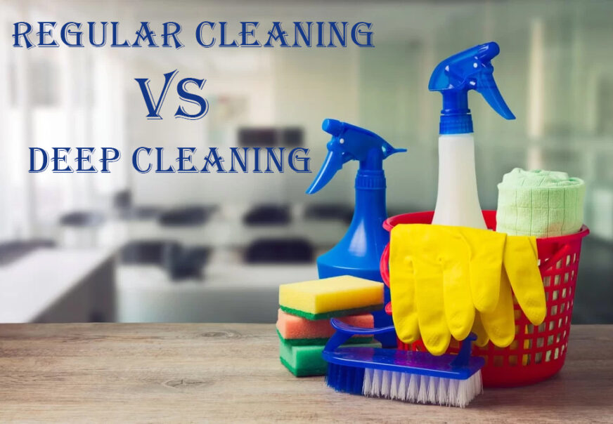 Deep Cleaning vs Regular Cleaning: Which One Do You Need?